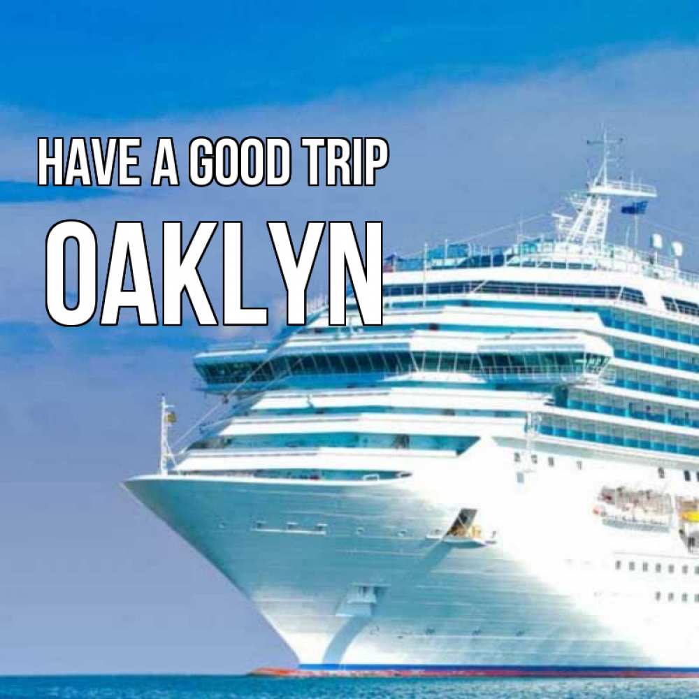 Greetings card с именем, Oaklyn Have a good trip огромный лайнер Greetings with text for free download 