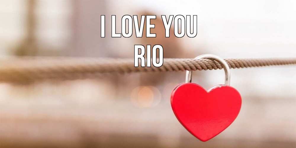 Greetings card с именем, Rio I love you верность и любовь Greetings with text for free download 