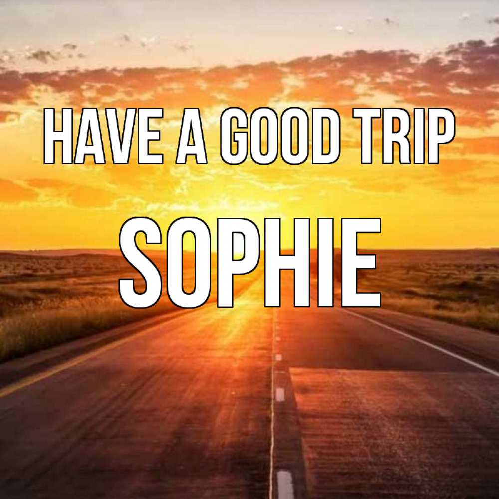 Greetings card с именем, Sophie Have a good trip солнечный свет, закат Greetings with text for free download 