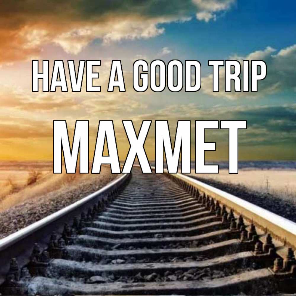 Greetings card с именем, МАХМЕТ Have a good trip рельсы уходящие в даль Greetings with text for free download 