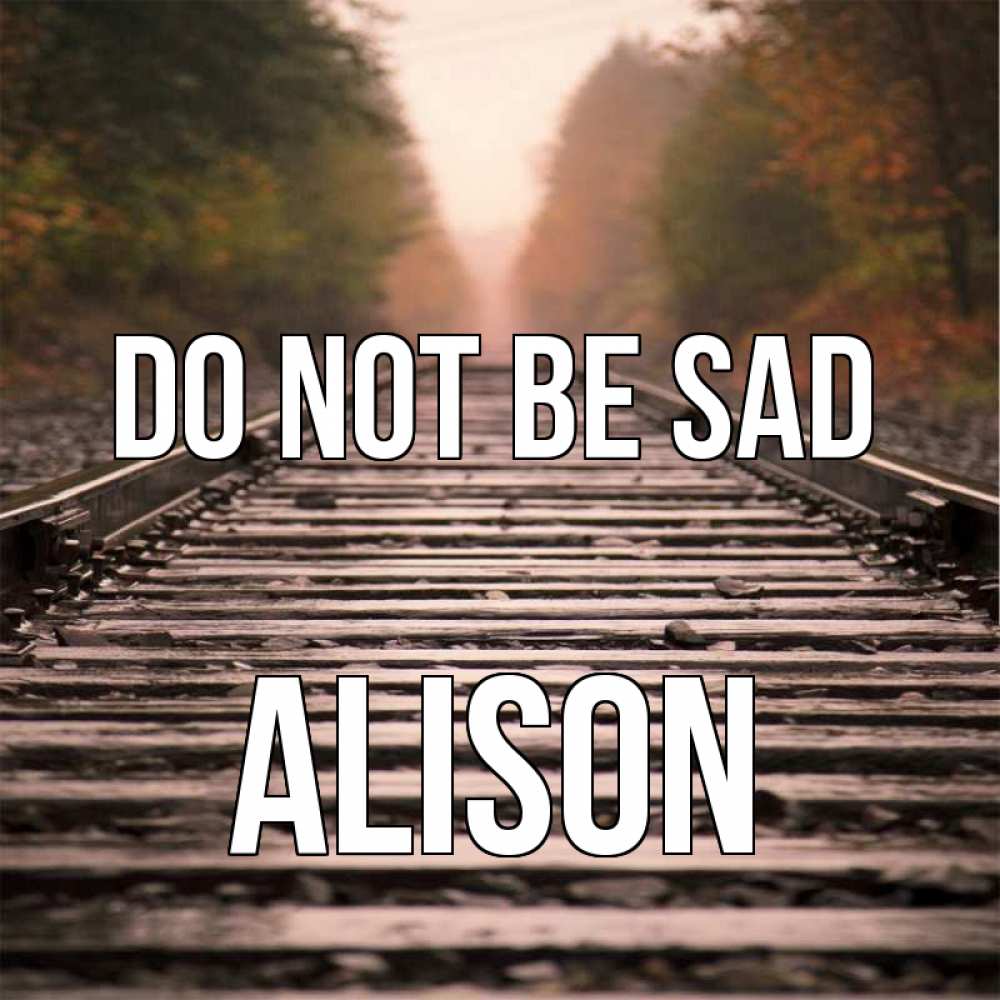 Greetings card с именем, Alison Do not be sad лес и железная дорога Greetings with text for free download 