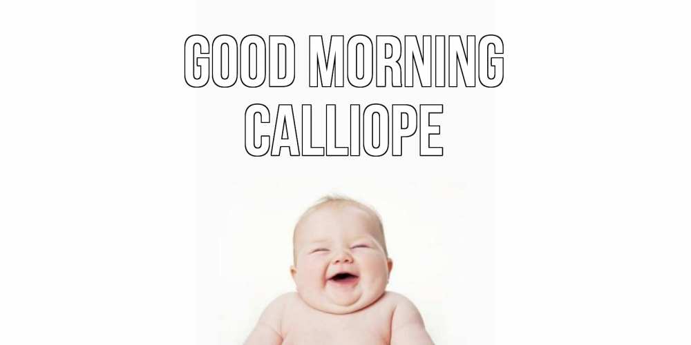 Greetings card с именем, Calliope Good morning малыш с улыбкой Greetings with text for free download 
