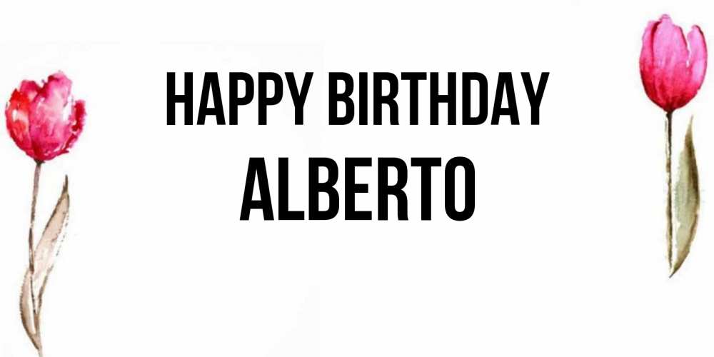 Greetings card с именем, Alberto Happy Birthday открытки акварелью с цветами Greetings with text for free download 