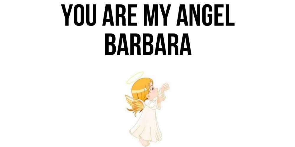 Greetings card с именем, Barbara You are my angel ангел, девочка Greetings with text for free download 