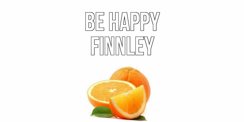 Greetings card с именем, Finnley Be happy мандарин Greetings with text for free download 