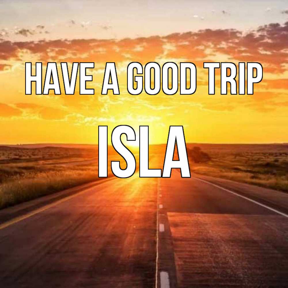 Greetings card с именем, Isla Have a good trip солнечный свет, закат Greetings with text for free download 