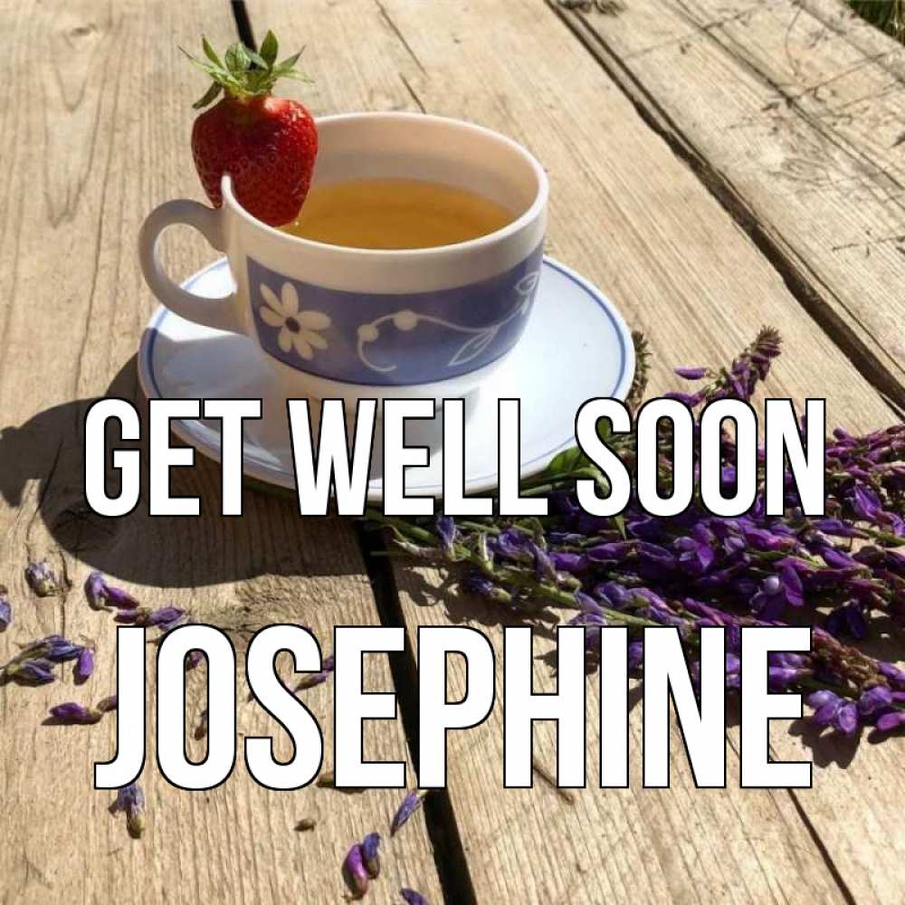 Greetings card с именем, Josephine Get well soon чай Greetings with text for free download 