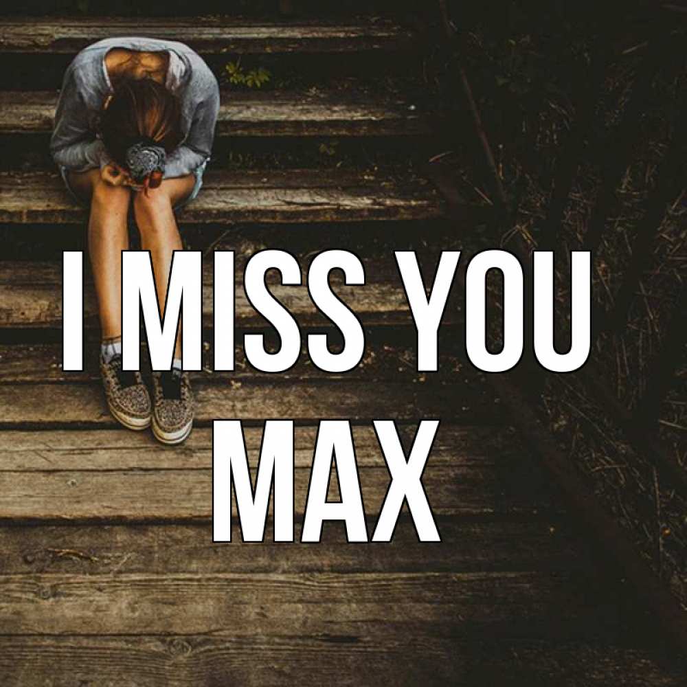 Greetings card с именем, Max I miss you грущу Greetings with text for free download 