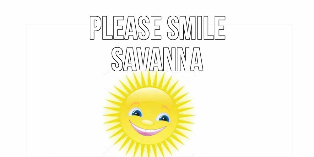 Greetings card с именем, Savanna Please smile пожелания позитивные Greetings with text for free download 
