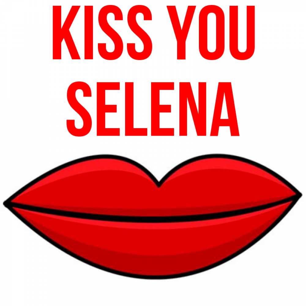 Greetings card с именем, Selena Kiss you губы векторные Greetings with text for free download 