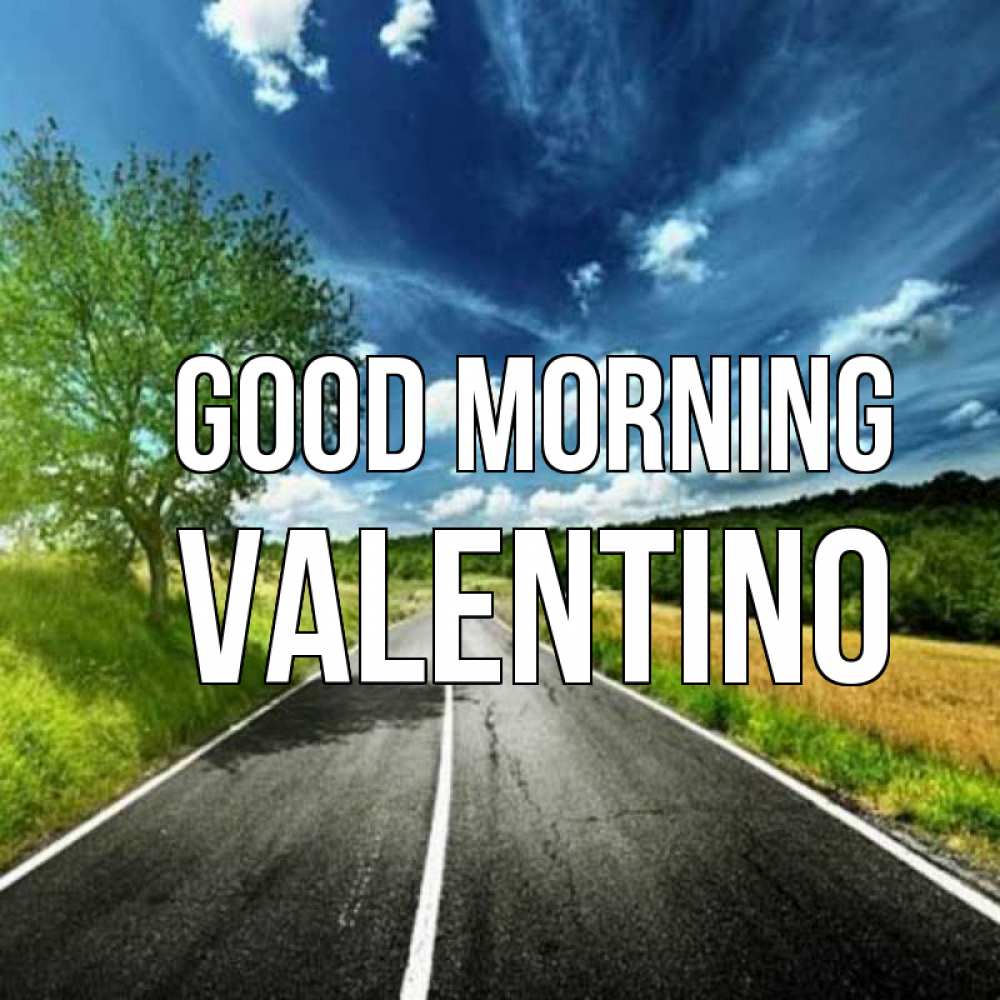 Greetings card с именем, Valentino Good morning дорога и небо Greetings with text for free download 