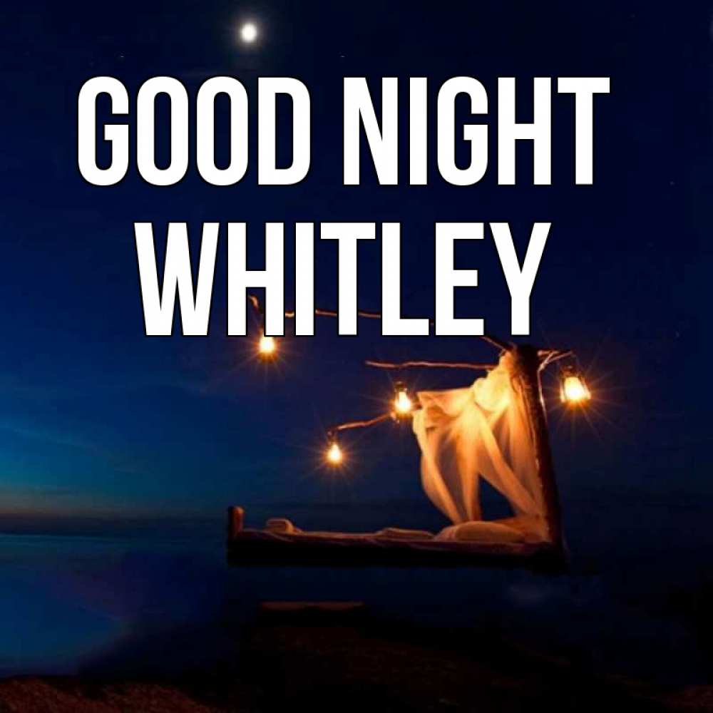 Greetings card с именем, Whitley Good night милый мой Greetings with text for free download 
