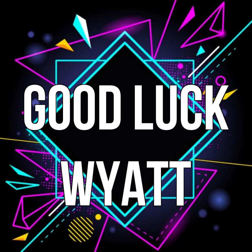 Greetings card с именем, Wyatt Good luck рамочки Greetings with text for free download 