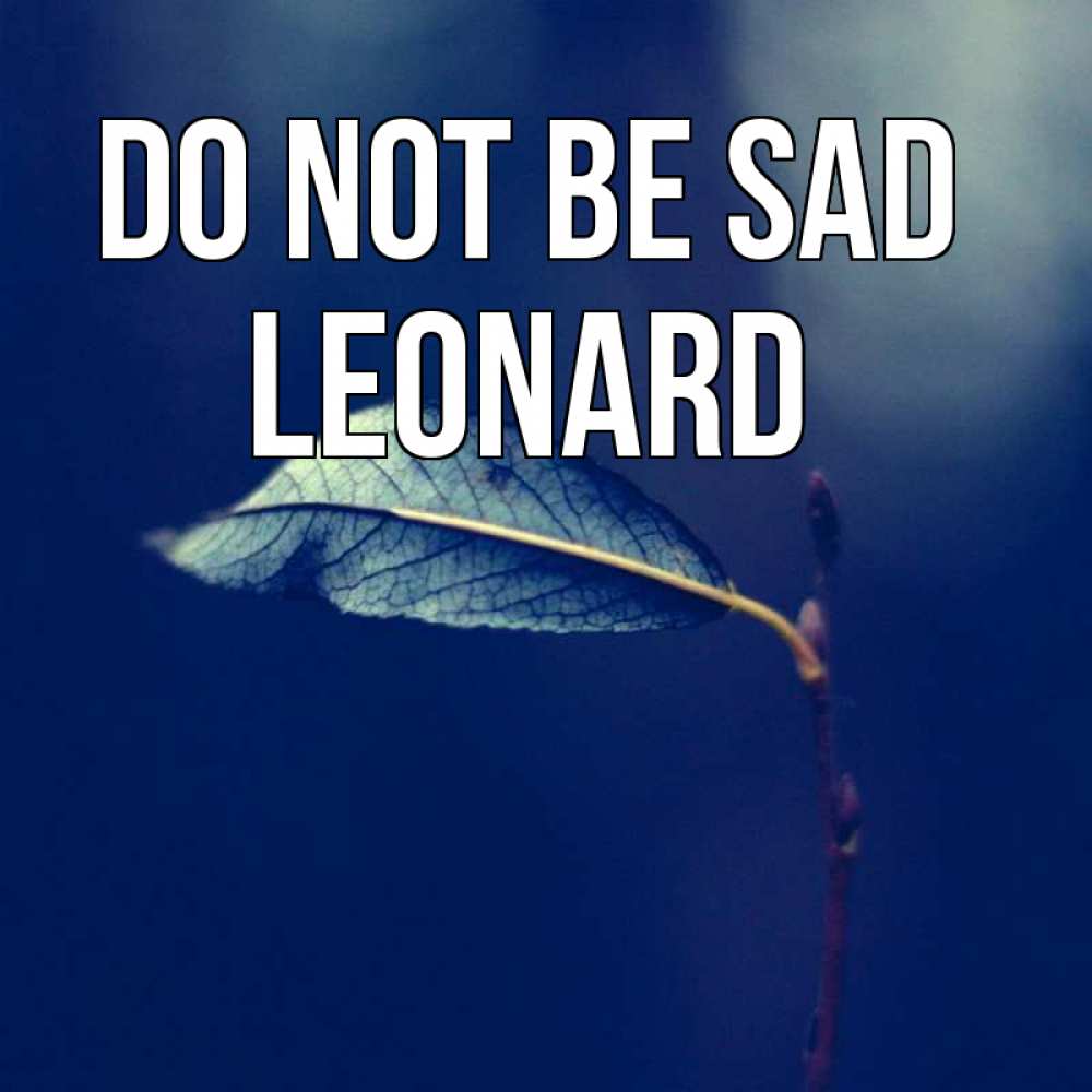 Greetings card с именем, Leonard Do not be sad растение Greetings with text for free download 