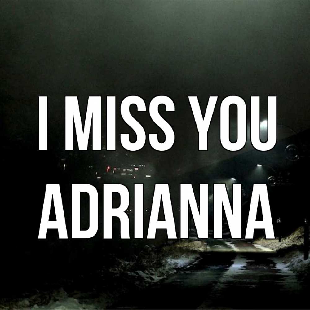 Greetings card с именем, Adrianna I miss you окраина города Greetings with text for free download 