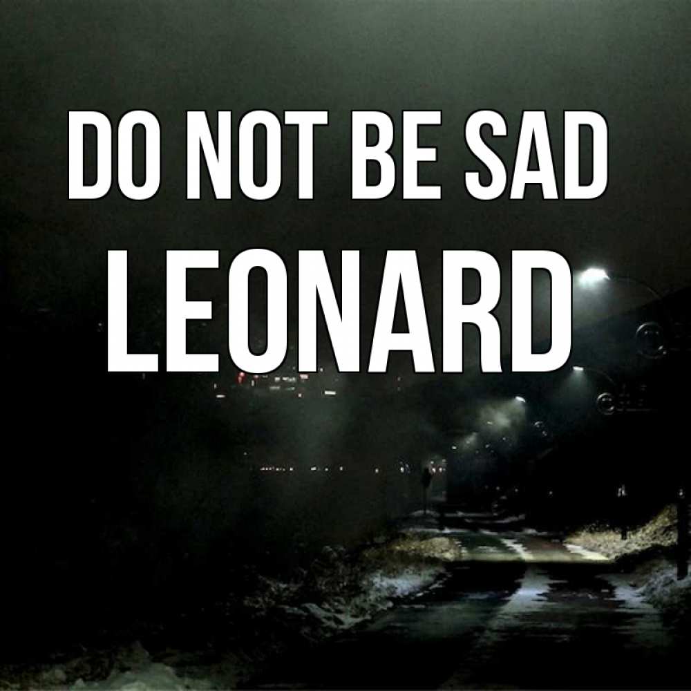 Greetings card с именем, Leonard Do not be sad фонари Greetings with text for free download 
