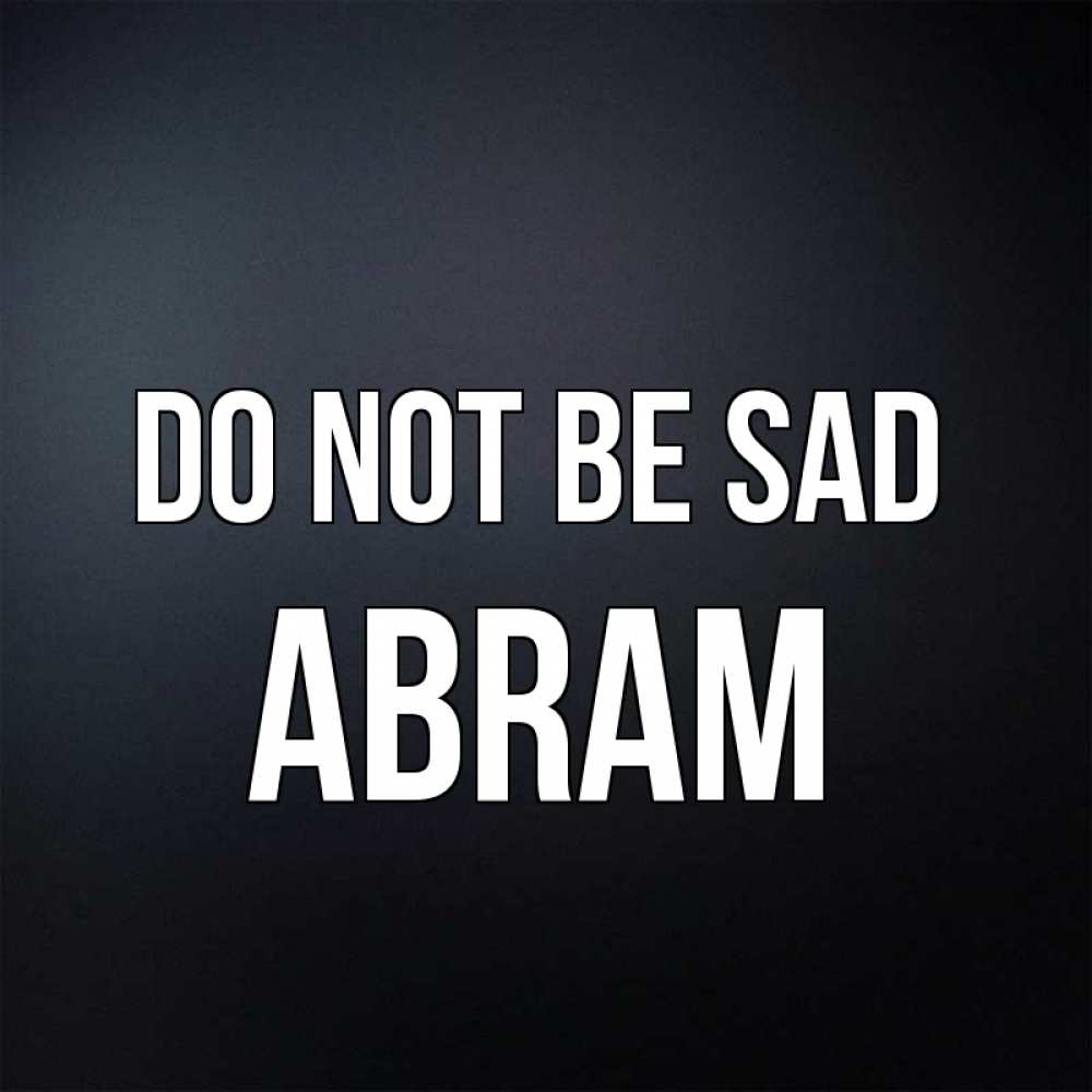 Greetings card с именем, Abram Do not be sad Градиент серый Greetings with text for free download 