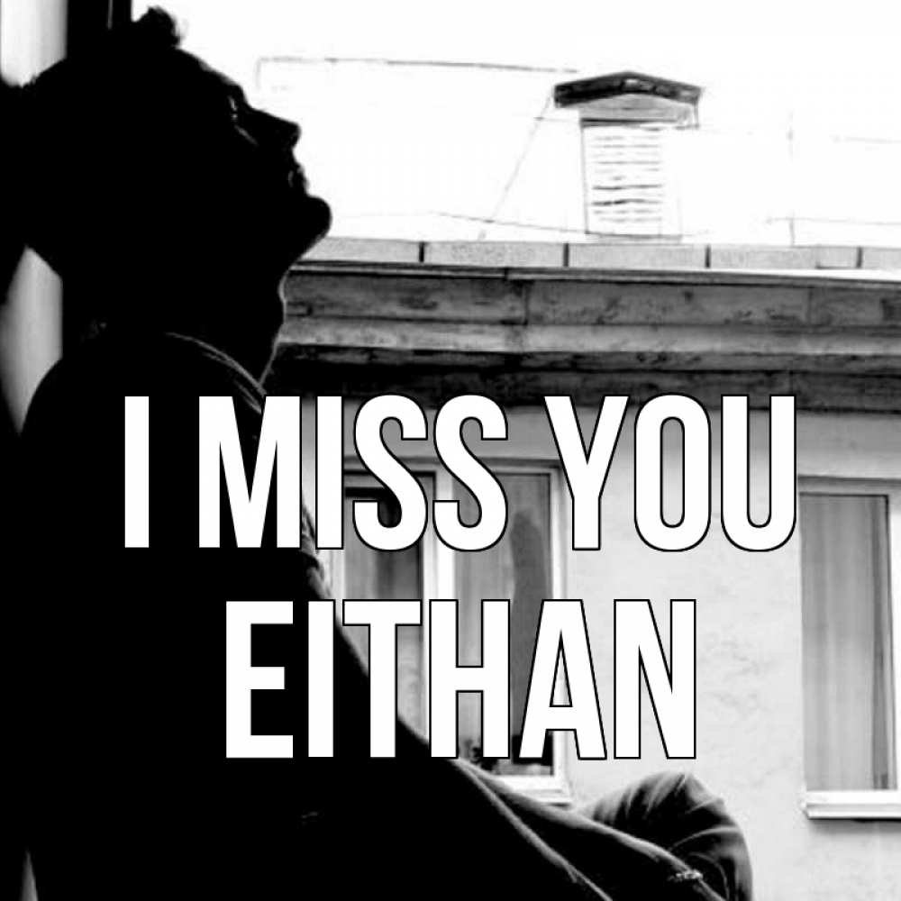 Greetings card с именем, Eithan I miss you скучно ему Greetings with text for free download 