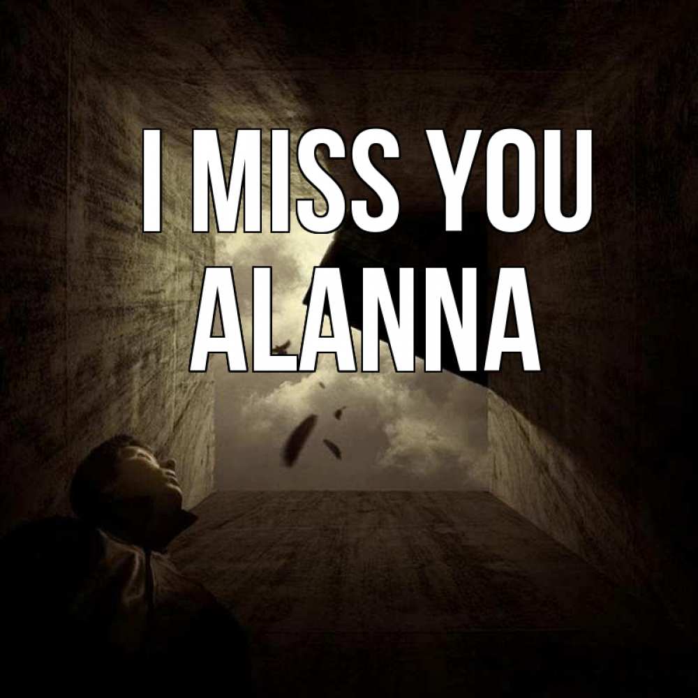 Greetings card с именем, Alanna I miss you тут Greetings with text for free download 