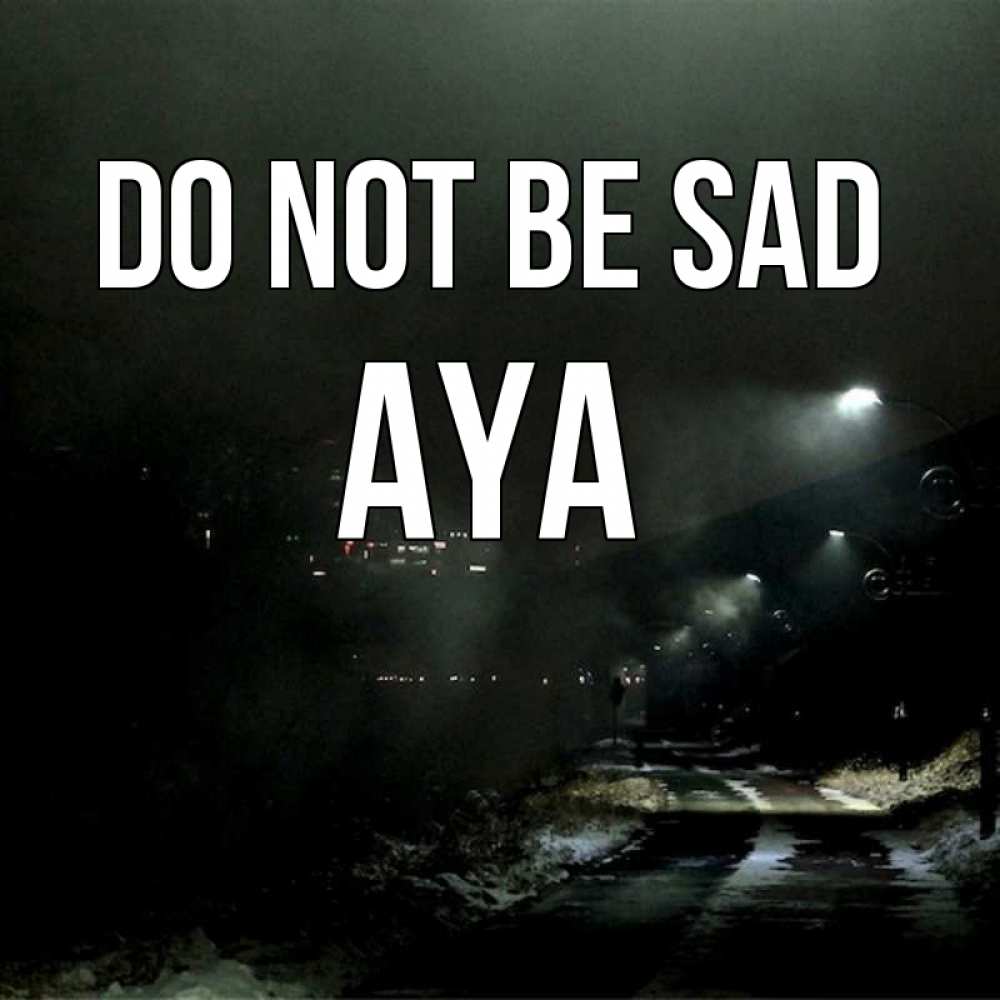 Greetings card с именем, Aya Do not be sad фонари Greetings with text for free download 