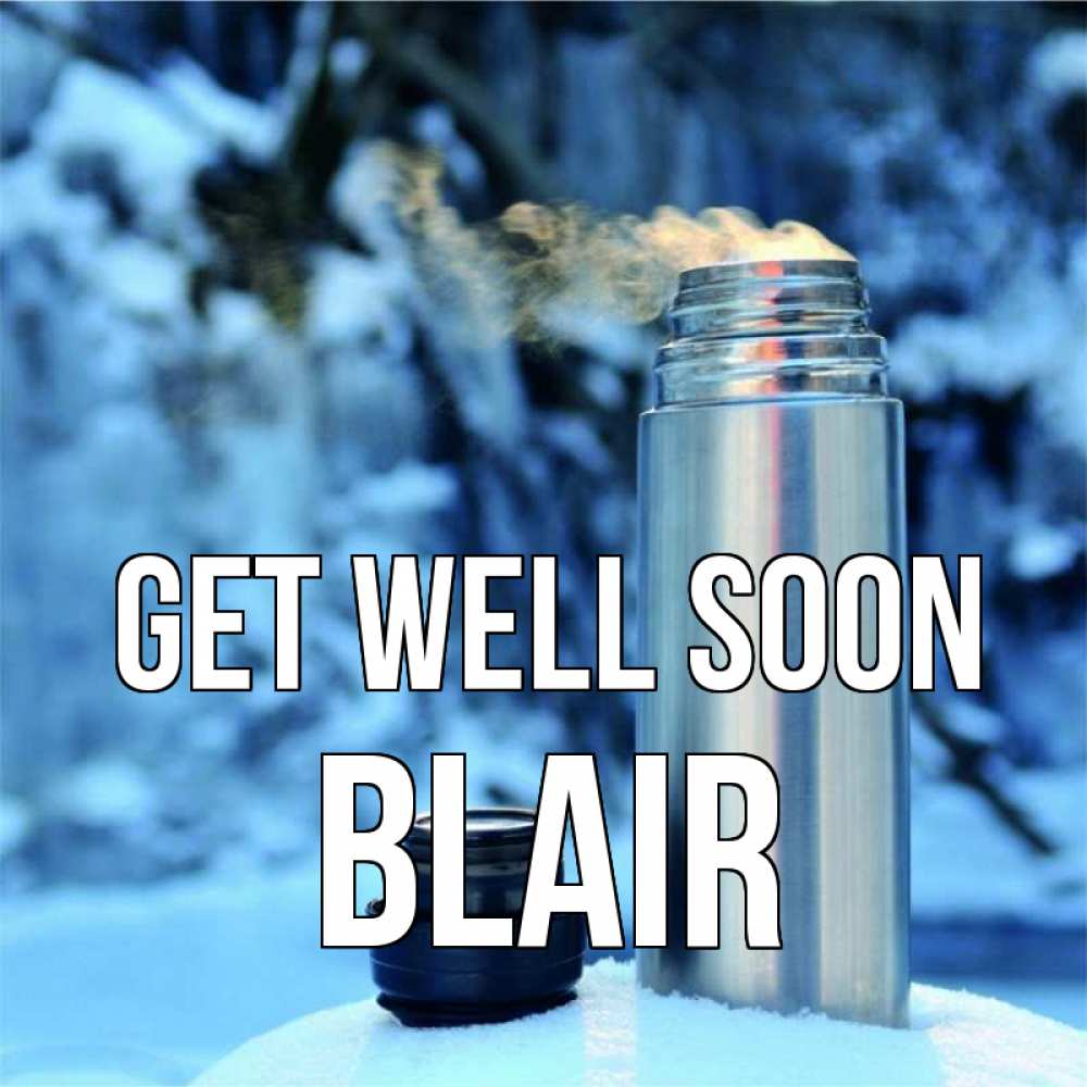 Greetings card с именем, Blair Get well soon лечитесь не болейте Greetings with text for free download 