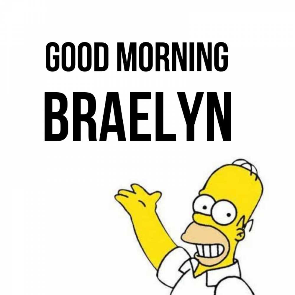 Greetings card с именем, Braelyn Good morning открытки с пожеланиями Greetings with text for free download 