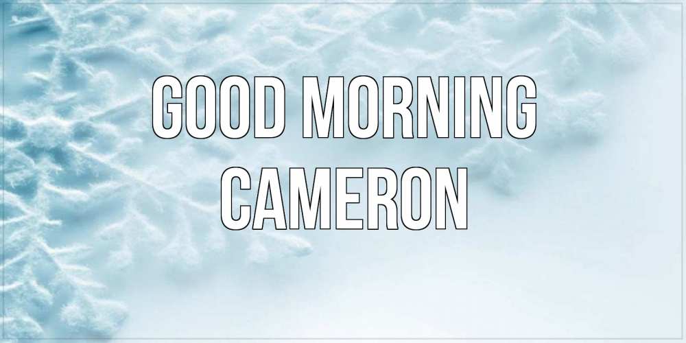 Greetings card с именем, Cameron Good morning классное зимнее утро Greetings with text for free download 