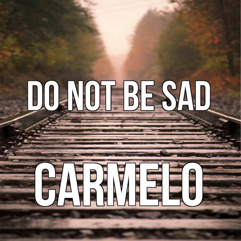 Greetings card с именем, Carmelo Do not be sad лес и железная дорога Greetings with text for free download 