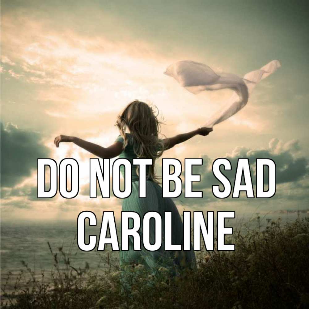 Greetings card с именем, Caroline Do not be sad красивая девушка  в платье Greetings with text for free download 