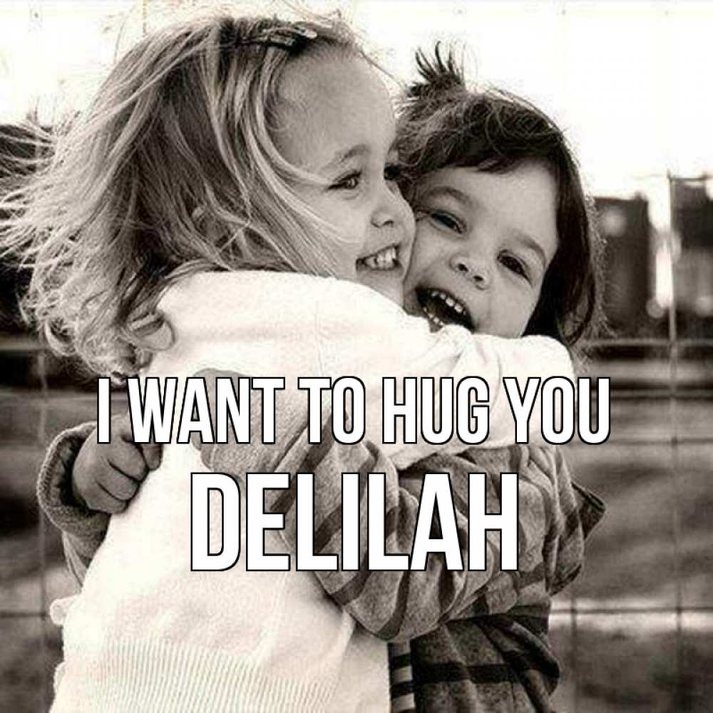 Greetings card с именем, Delilah I want to hug you счастливая парочка Greetings with text for free download 