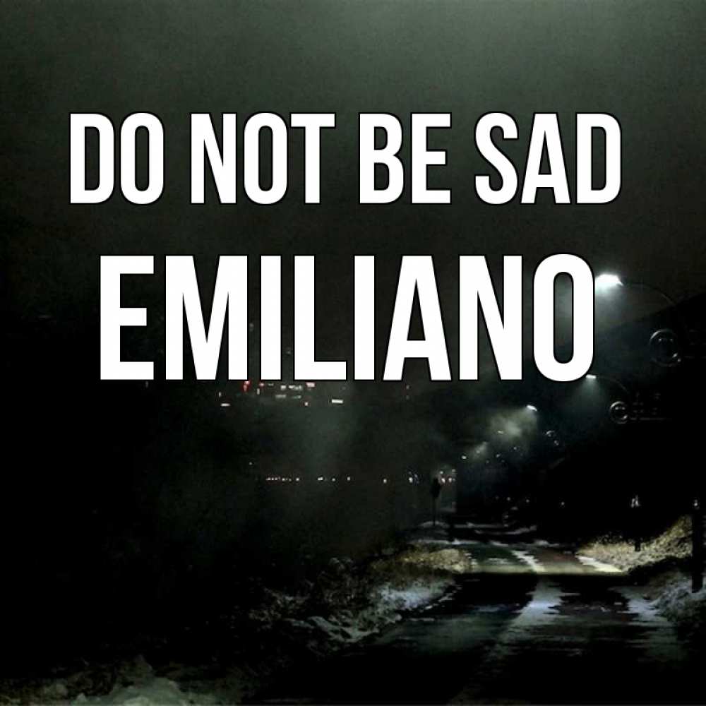 Greetings card с именем, Emiliano Do not be sad фонари Greetings with text for free download 