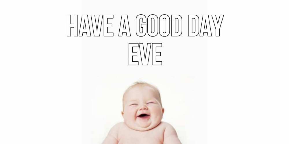 Greetings card с именем, Eve Have a good day открытка для поднятия настроения Greetings with text for free download 
