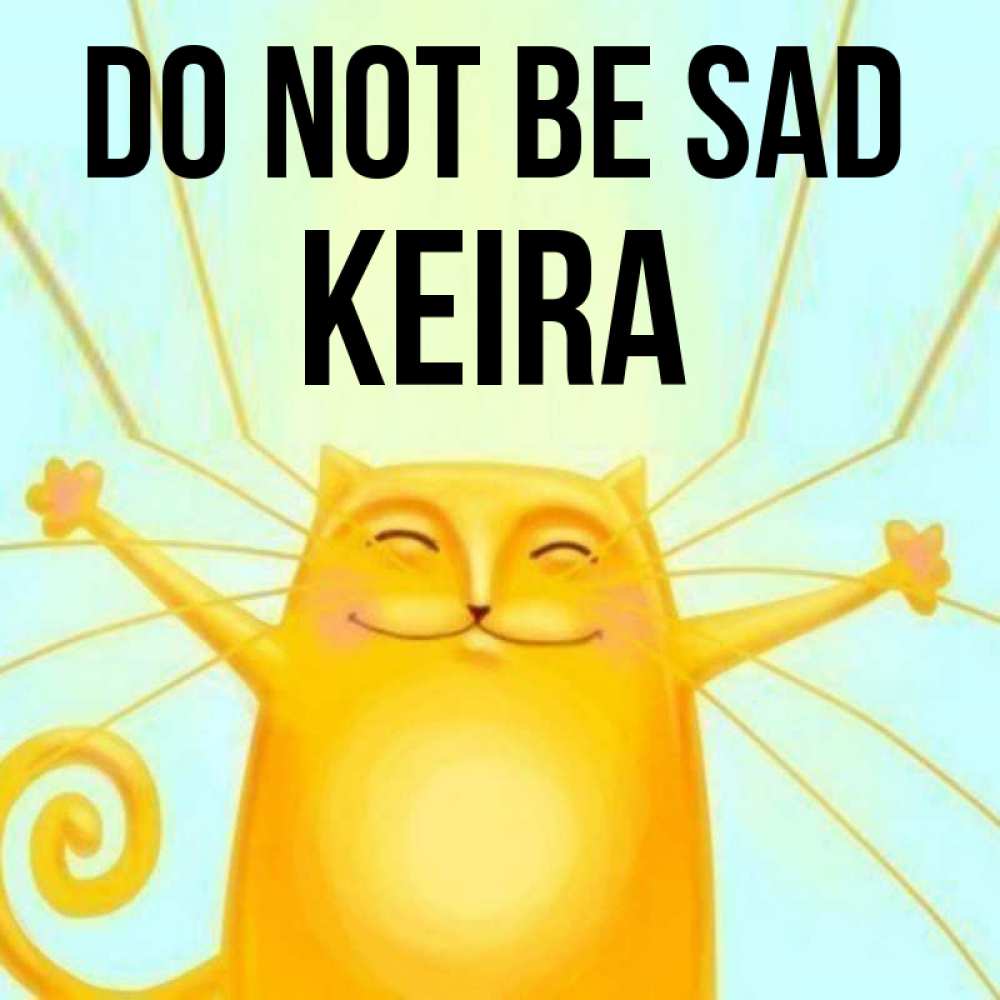 Greetings card с именем, Keira Do not be sad обнимашки усатые Greetings with text for free download 
