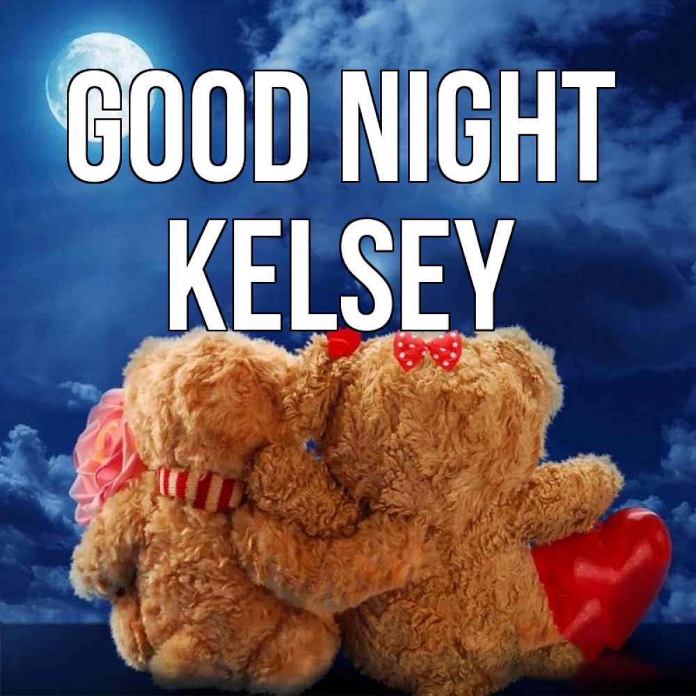 Greetings card с именем, Kelsey Good night плюшевые Greetings with text for free download 