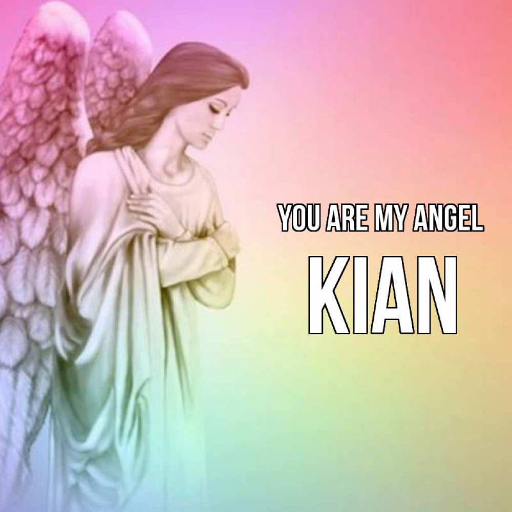 Greetings card с именем, Kian You are my angel Открытка с ангелом со сложенными крыльями Greetings with text for free download 