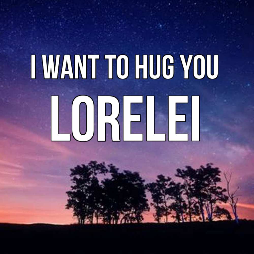 Greetings card с именем, Lorelei I want to hug you силуэты деревьев Greetings with text for free download 