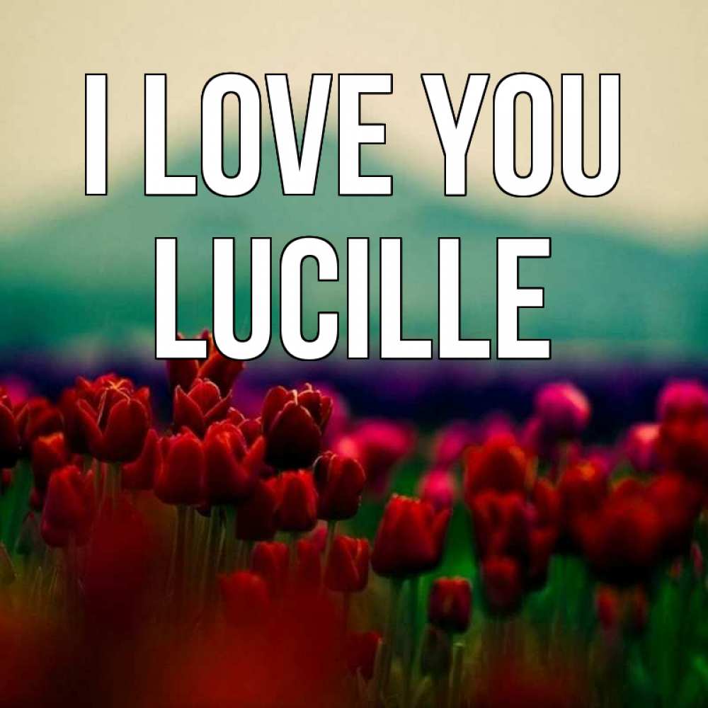 Greetings card с именем, Lucille I love you тюльпаны 4 Greetings with text for free download 