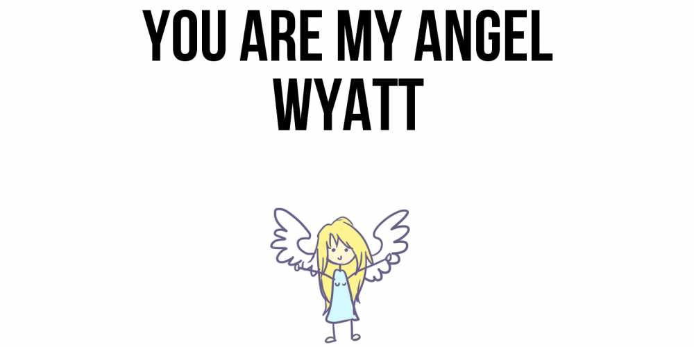 Greetings card с именем, Wyatt You are my angel ангел Greetings with text for free download 