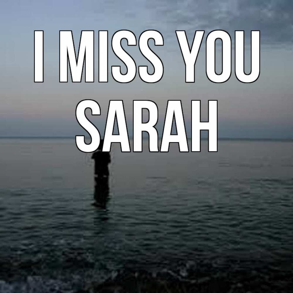Greetings card с именем, Sarah I miss you скука Greetings with text for free download 