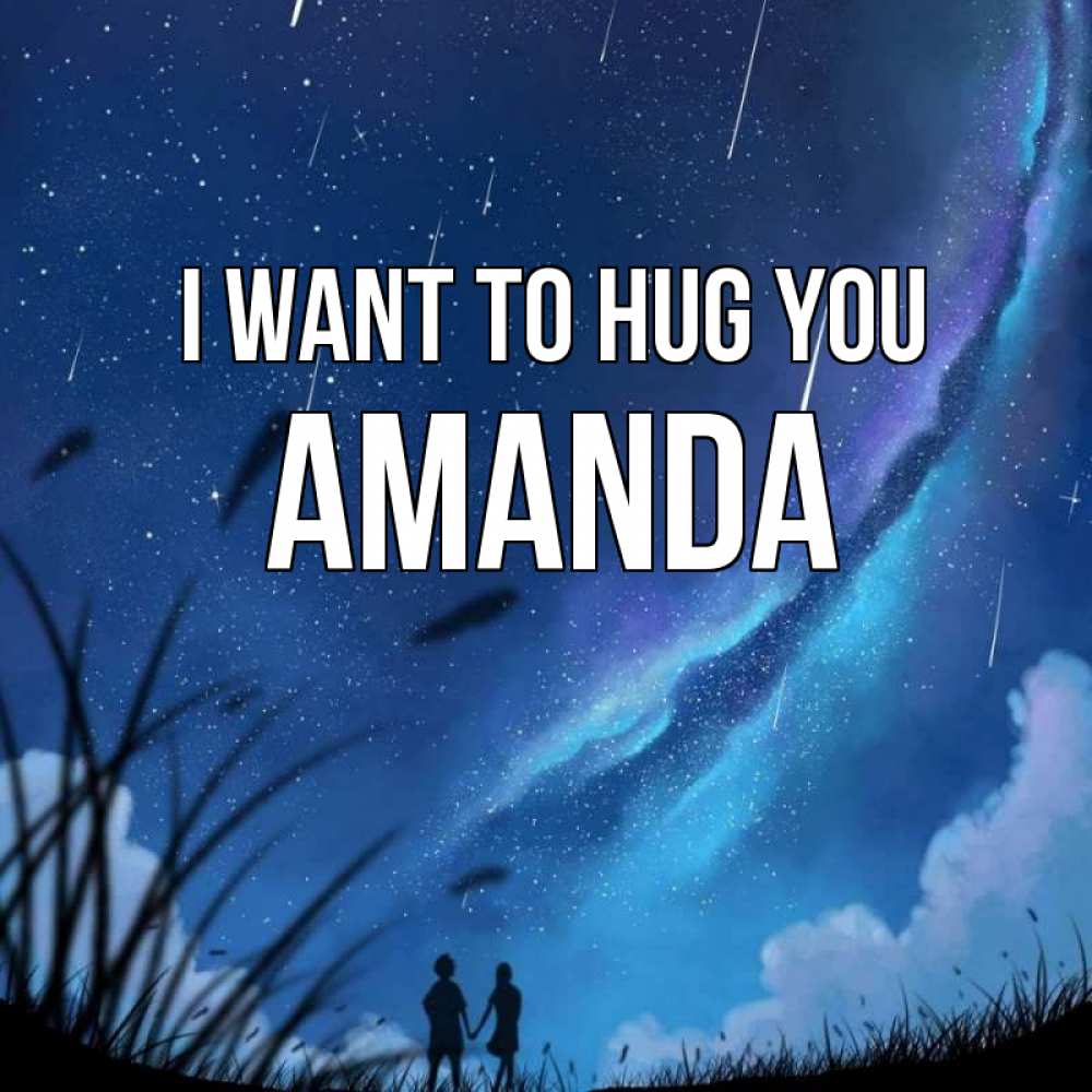 Greetings card с именем, Amanda I want to hug you камыши Greetings with text for free download 