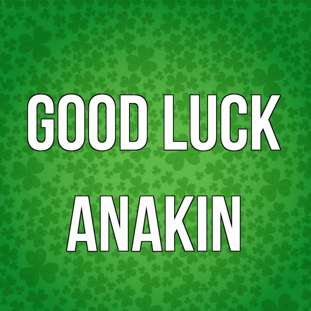 Greetings card с именем, Anakin Good luck много листочков на удачу Greetings with text for free download 
