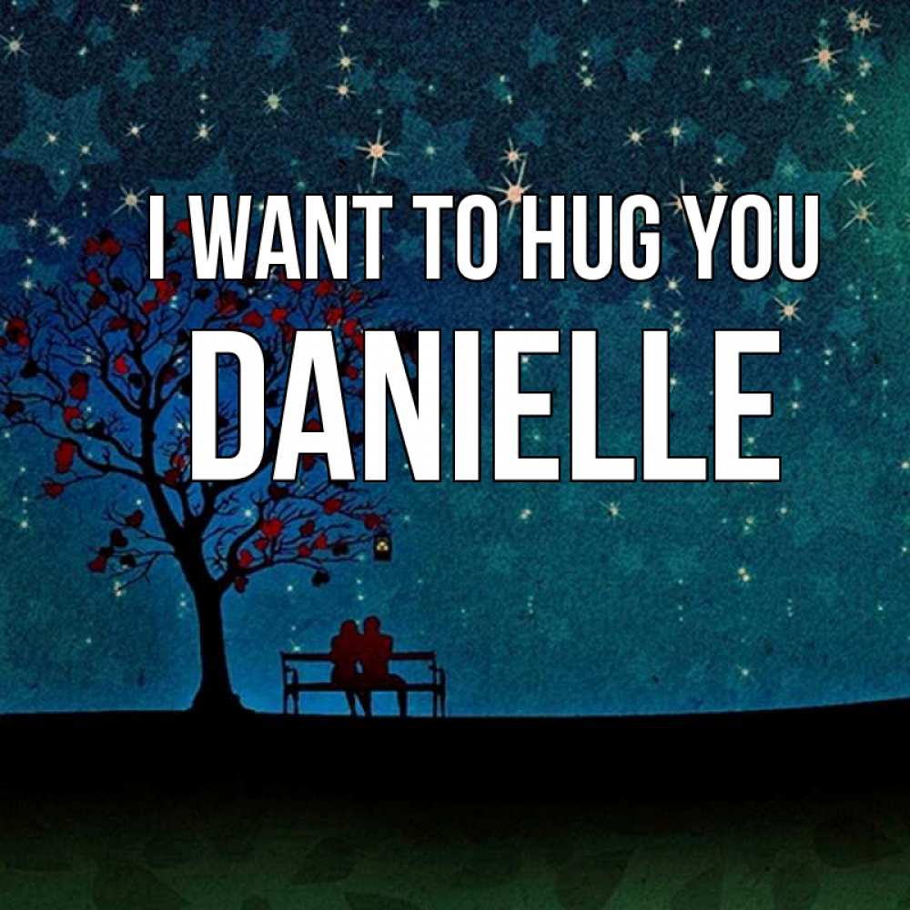 Greetings card с именем, Danielle I want to hug you много звезд Greetings with text for free download 