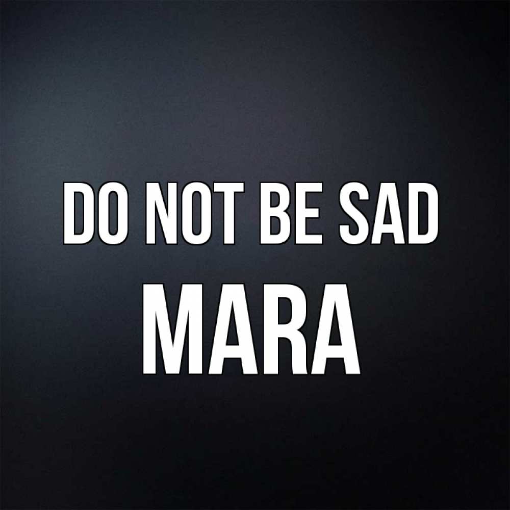 Greetings card с именем, Mara Do not be sad Градиент серый Greetings with text for free download 