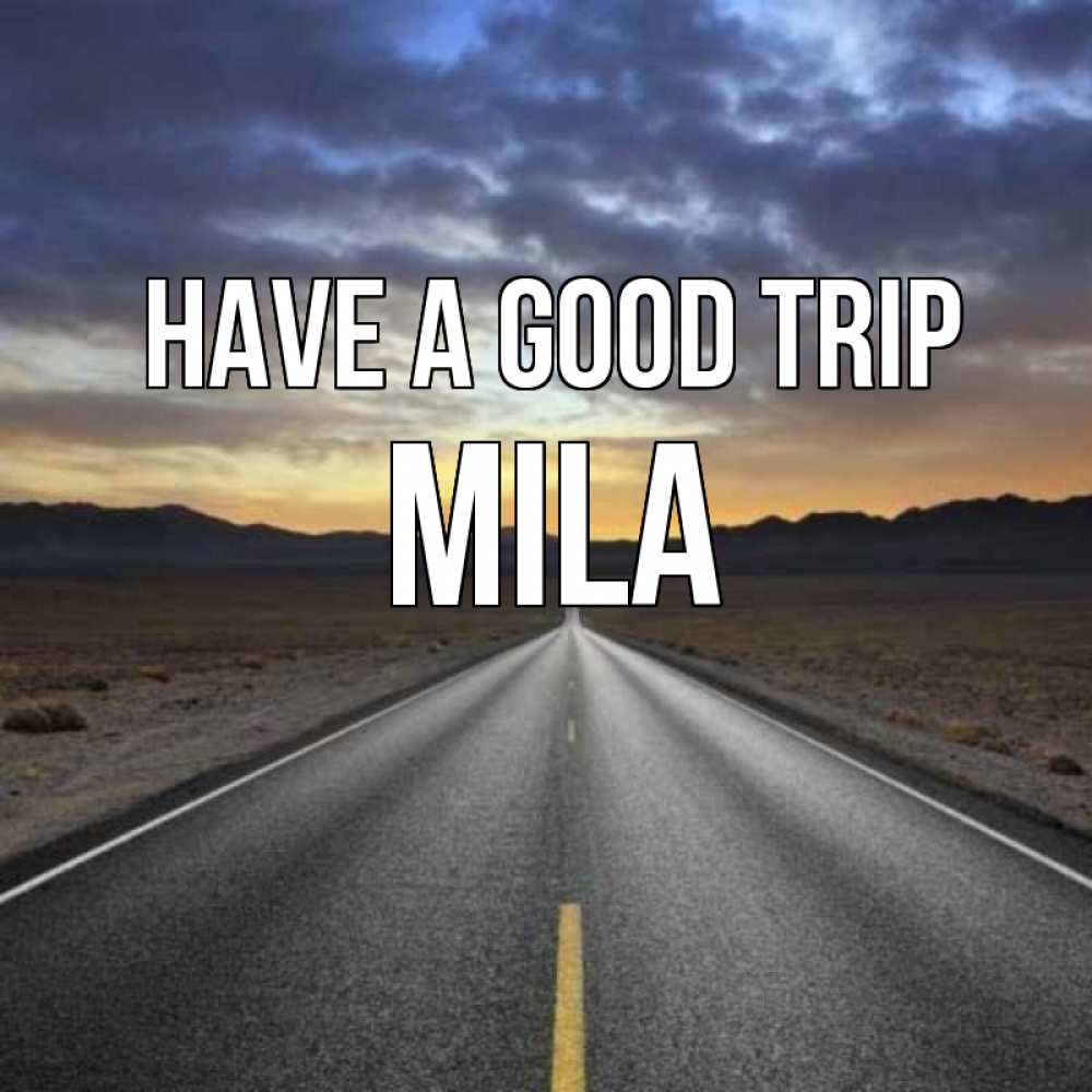 Greetings card с именем, Mila Have a good trip горы на горизонте Greetings with text for free download 