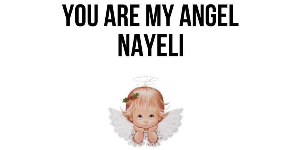 Greetings card с именем, Nayeli You are my angel ангел Greetings with text for free download 