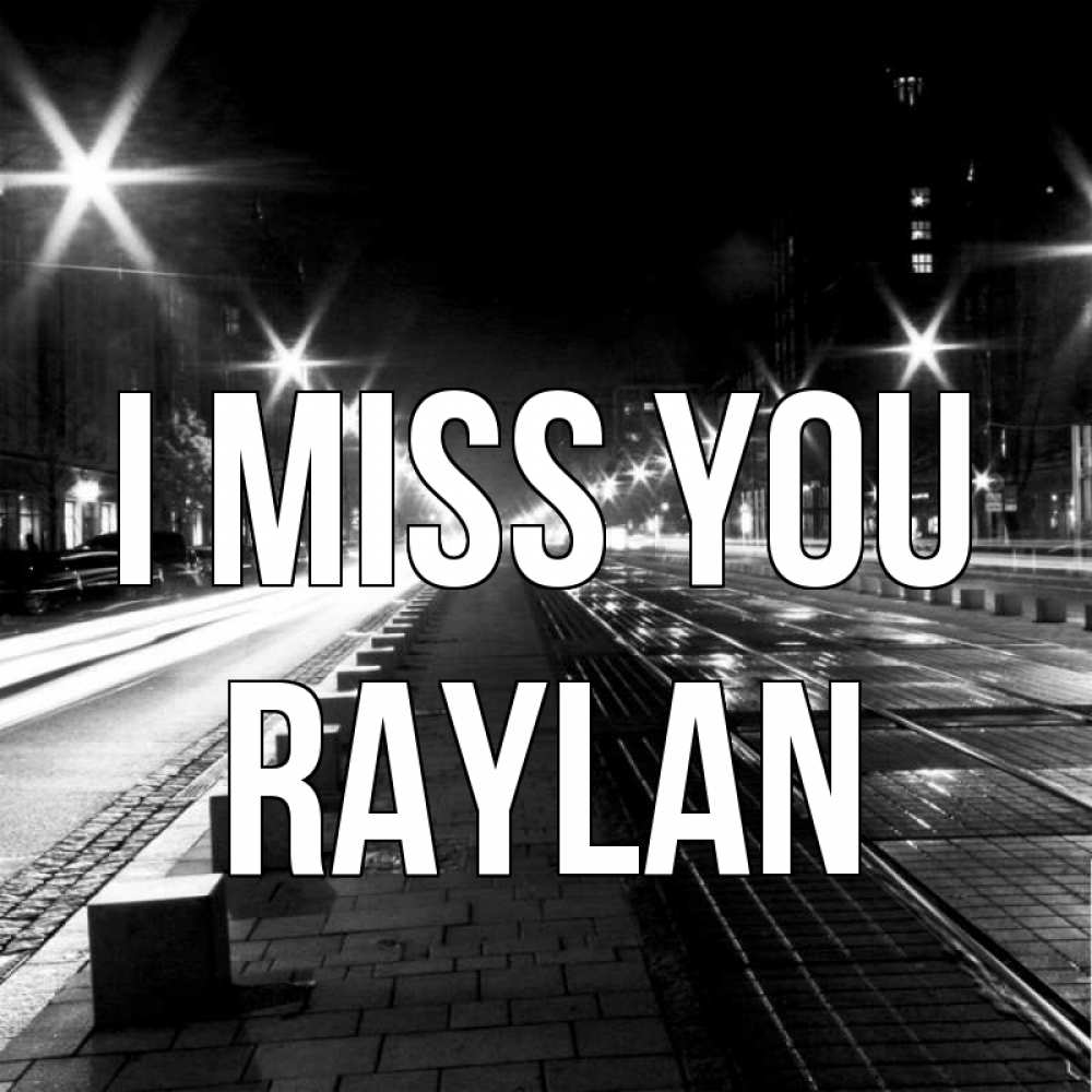 Greetings card с именем, Raylan I miss you проспект Greetings with text for free download 