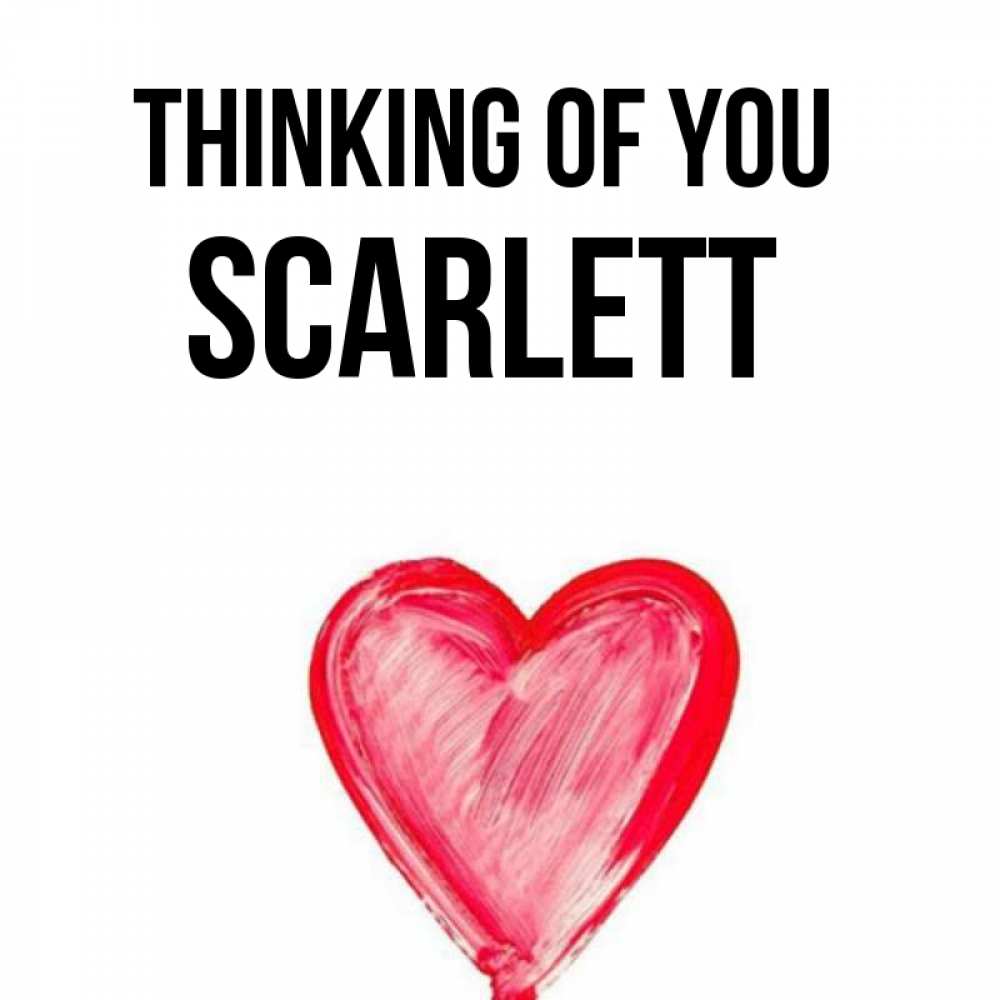 Greetings card с именем, Scarlett Thinking of you для влюбленных Greetings with text for free download 