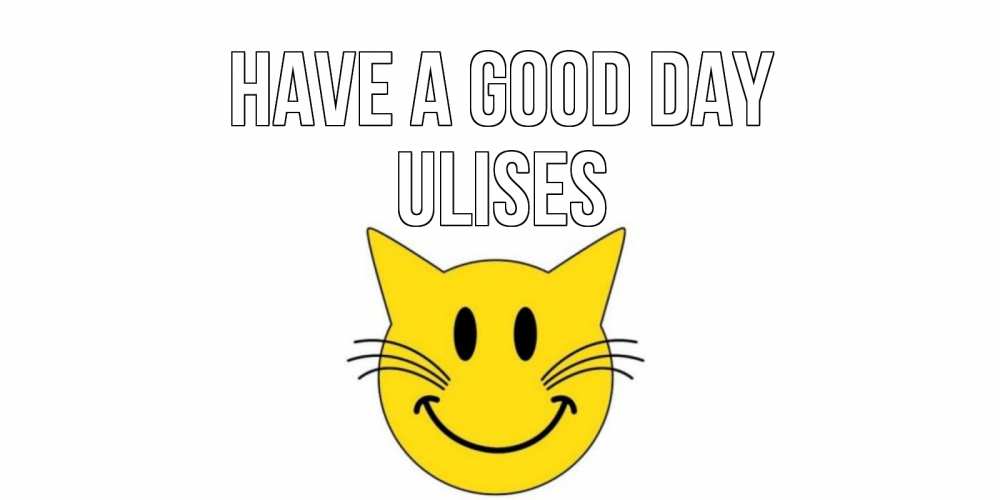 Greetings card с именем, Ulises Have a good day открытка с котом Greetings with text for free download 