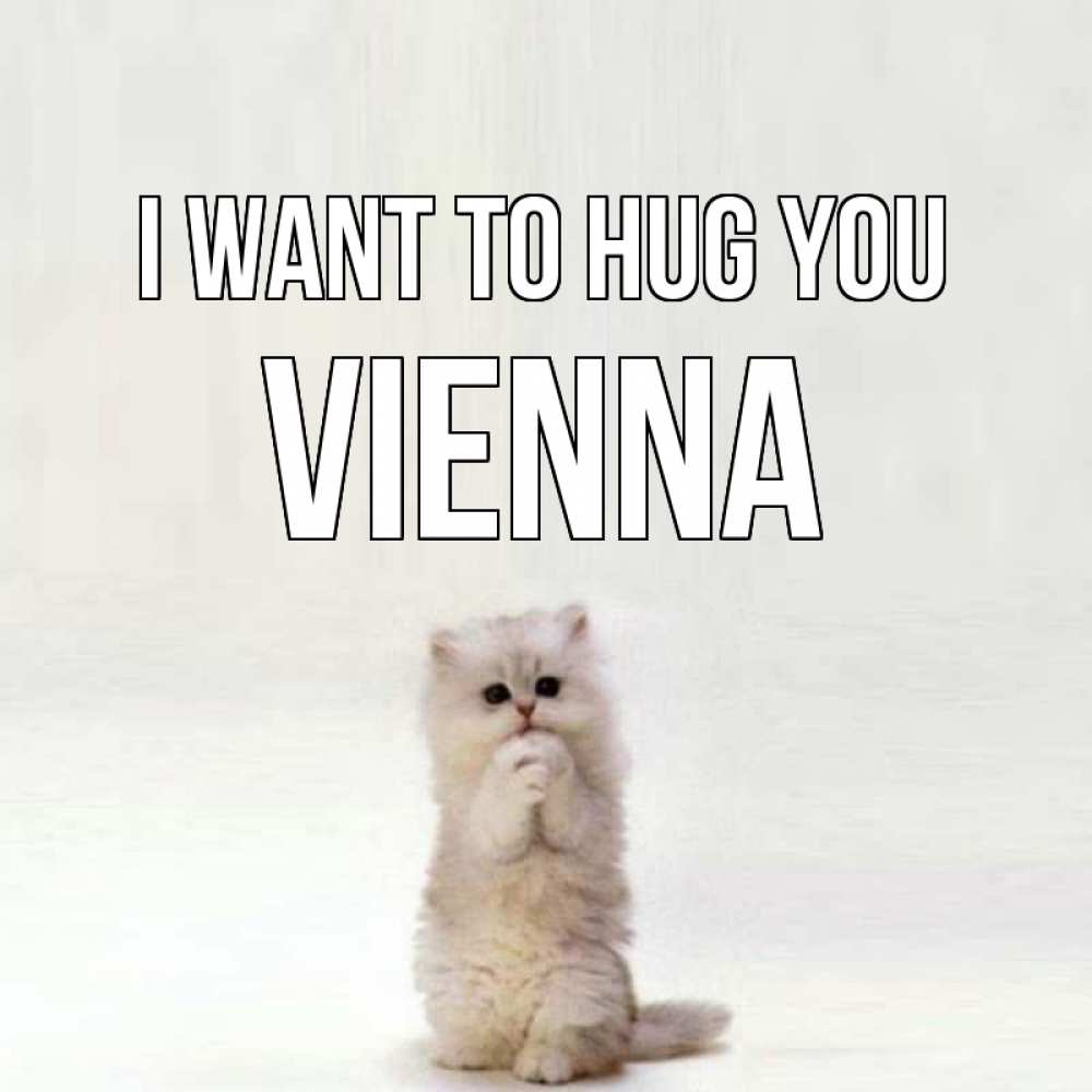 Greetings card с именем, Vienna I want to hug you открытки с креативными подписями Greetings with text for free download 