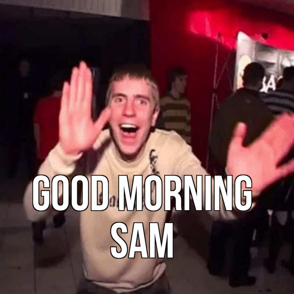 Greetings card с именем, Sam Good morning танец с улыбкой Greetings with text for free download 